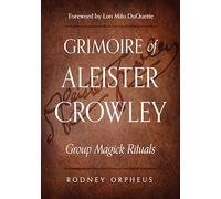 Grimoire of Aleister Crowley: Group Magick Rituals
