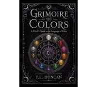Grimoire of Colors: A Witch's Guide to the Language of Color