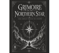 Grimoire Of The Northern Star: Your Compass Through The Unknown