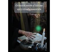 Grimoire secret d’Hécate en 13 Rituels Essentiels