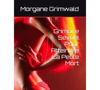 Grimoire Sexuel Pour Atteindre La Petite Mort