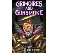 Grimoires and Gunsmoke: A Portal Fantasy Epic: 1
