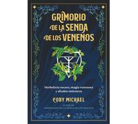 Grimorio de la senda de los venenos : Herbolaria oscura, magia venenosa y aliados siniestros