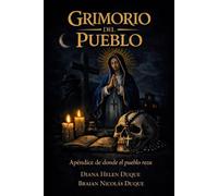GRIMORIO DEL PUEBLO: Apéndice de Donde el pueblo reza ("Raíces de Fe: Un Viaje a Través de las Devociones Populares")