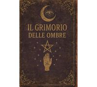GRIMORIO DELLE OMBRE: Journal Arcano per Appunti, Pozioni e Segreti (Viandanze-Taccuini da viggio)