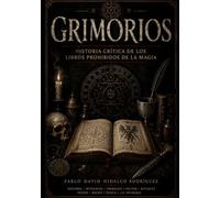Grimorios: Historia crítica de los libros prohibidos de la magia (Los Rostros del Mal)