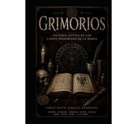 Grimorios: Historia crítica de los libros prohibidos de la magia (Los Rostros del Mal)