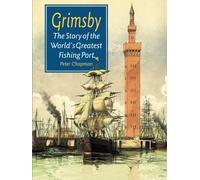 Grimsby The Story of the World's Greatest Fishing Port