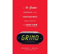Grind: A No-Bullshit Approach to Take Your Business from Concept to Cash Flow?