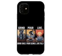 Grind Daily Pour Slowly Live Fully Home Coffee Brewing Case for iPhone 11