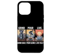 Grind Daily Pour Slowly Live Fully Home Coffee Brewing Case for iPhone 12 Pro Max