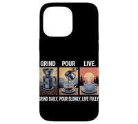 Grind Daily Pour Slowly Live Fully Home Coffee Brewing Case for iPhone 14 Pro Max