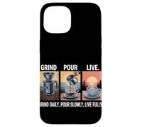 Grind Daily Pour Slowly Live Fully Home Coffee Brewing Case for iPhone 15