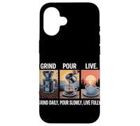 Grind Daily Pour Slowly Live Fully Home Coffee Brewing Case for iPhone 16