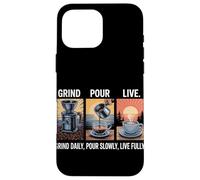 Grind Daily Pour Slowly Live Fully Home Coffee Brewing Case for iPhone 16 Pro Max