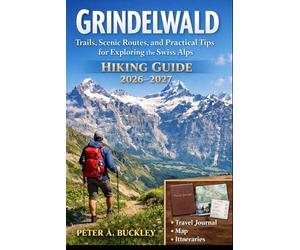 GRINDELWALD HIKING GUIDE 2026-2027: Trails, Scenic Routes, and Practical Tips for Exploring the Swiss Alps
