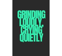 Grinding Loudly, Crying Quietly | Self-Discovery & Motivational Journal | 120 Lined pages: Chasing dreams, swallowing pain