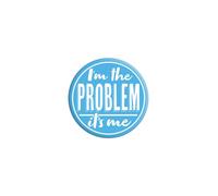 Grindstore I'm The Problem, It's Me Badge