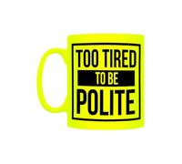 Grindstore Too Tired to Be Polite Yellow Neon Mug