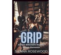 GRIP: A Why Choose Billionaire Reverse Harem Breeding Trope Romance (SPOILED & TAKEN - A Dark Billionaire RH Knotting Romance)