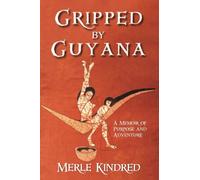 Gripped by Guyana: A Memoir of Purpose and Adventure