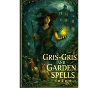 Gris-gris and garden garden spells: A badass bayou story book 1