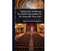 Griseldis, A Drama, Tr. From The Germ. Of Fr. Halm By W.m. Sieg