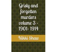 Grisly and forgotten murders volume 3 - 1901- 1914