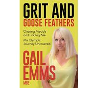 Grit and Goose Feathers: Chasing Medals and Finding Me. My Olympic Journey Uncovered