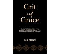 Grit and Grace: Daily Inspiration for the Hardworking Woman