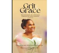 Grit and Grace: The Journey Of A Woman Forged By God's Hands