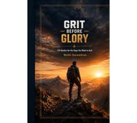 GRIT BEFORE GLORY: 150 QUOTES FOR THE DAYS YOU WANT TO QUIT