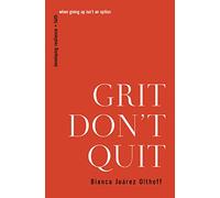 Grit Don't Quit: Developing Resilience and Faith When Giving Up Isn't an Option