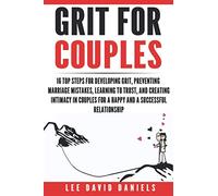 Grit for Couples: 16 Steps to Develop Grit, Prevent Marriage Mistakes, Learn to Trust, and to Create Intimacy in Couples for a Successful Relationship: 2