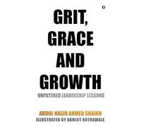 Grit, Grace and Growth: Unfiltered Leadership Lessons