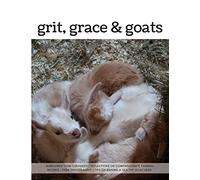 Grit, Grace & Goats: Sunflower Farm Creamery's Reflections on Compassionate Farming, Recipes, Farm Photography, Tips on Raising a Healthy Herd