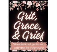 Grit, Grace, & Grief: 50 inspirational quotes and scriptures for the grieving (Christian Stress-Relief Coloring Book Series)