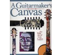Grit Laskin: A Guitarmaker's Canvas