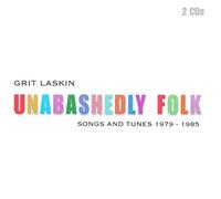 Grit Laskin - Unabashedly Folk: Songs And Tunes 1979-1985