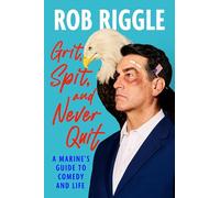 Grit, Spit, and Never Quit: A Marine's Guide to Comedy and Life