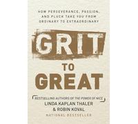 Grit to Great: How Hard Work, Perseverance, and Pluck Take You from Ordinary to Extraordinary: How Perseverance, Passion, and Pluck Take You from Ordinary to Extraordinary