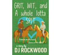 Grit, Wit, and a Whole Lotta Spit: A Gay Cowboy Romance with More Heat Than a July Rodeo