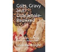 Grits, Gravy and Guacamole-Remixed: You'll laugh, you'll cry, you'll get indigestion