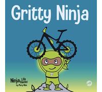 Gritty Ninja: A Children’s Book About Dealing with Frustration and Developing Perseverance: 12 (Ninja Life Hacks)