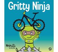 Gritty Ninja : A Children's Book About Dealing with Frustration and Developing Grit