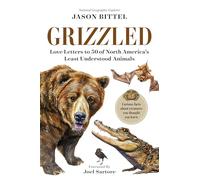 Grizzled: Love Letters to 50 of North America's Least Understood Animals