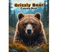Grizzly Bear Coloring Book: Majestic Wildlife Art & Detailed Patterns for All Ages! (WILDLIFE COLORING BOOKS)
