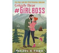 Grizzly Bear Girlboss: A Spicy Grumpy & Sunshine, Enemies-to-Lovers Rom-Com (Kodiak Men)