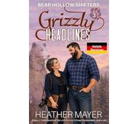 Grizzly Headlines Deutsche Übersetzung: A Small Town Bear Shifter Later in Life Steamy Paranormal Rom-Com (Bear Hollow Shifters Deutsche Übersetzung)