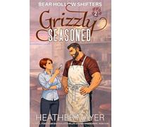 Grizzly Seasoned: A Small Town Bear Shifter Later in Life Steamy Paranormal Rom-Com (Bear Hollow Shifters)